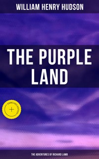 The Purple Land: The Adventures of Richard Lamb - William Henry Hudson - E-Book