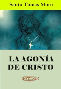 La agonía de Cristo - Santo Tomás Moro - E-Book