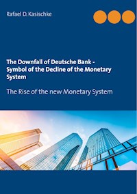 The Downfall of Deutsche Bank - Symbol of the Decline of the Monetary System - Rafael D. Kasischke - E-Book