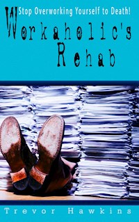 Workaholic's Rehab - Trevor Hawkins - E-Book