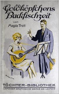 Goldköpfchens Backfischzeit - Magda Trott - E-Book