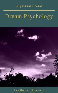 Dream Psychology (Best Navigation, Active TOC)(Feathers Classics) - Sigmund Freud - E-Book