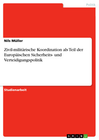 Zivil-militärische Koordination als Teil der Europäischen Sicherheits- und Verteidigungspolitik - Nils Müller - E-Book
