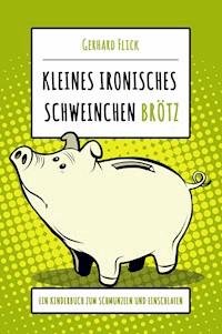 Kleines ironisches Schweinchen "Brötz" - Gerhard Flick - E-Book