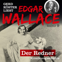 Der Redner - Gerd Köster liest Edgar Wallace, Band 9 (Ungekürzt) - Edgar Wallace - Hörbuch