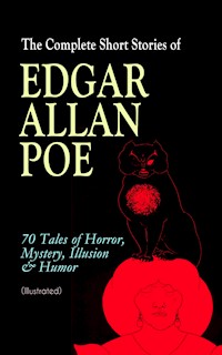 The Complete Short Stories of Edgar Allan Poe: 70 Tales of Horror, Mystery, Illusion & Humor (Illustrated) - Edgar Allan Poe - E-Book