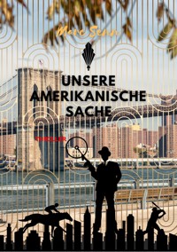 UNSERE AMERIKANISCHE SACHE - Marc Senn - E-Book