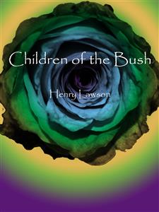 Children of the Bush - Henry Lawson - E-Book