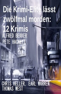 Die Krimi-Elite lässt zwölfmal morden: 12 Krimis - Alfred Bekker - E-Book