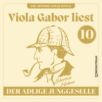 Der adlige Junggeselle - Viola Gabor liest Sherlock Holmes, Folge 10 (Ungekürzt) - Sir Arthur Conan Doyle - Hörbuch