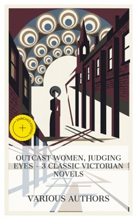Outcast Women, Judging Eyes – 3 Classic Victorian Novels - George Eliot - E-Book