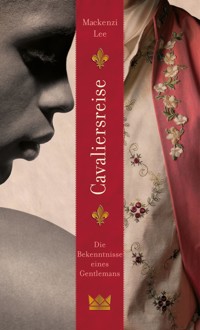Cavaliersreise. Die Bekenntnisse eines Gentlemans - Mackenzi Lee - E-Book