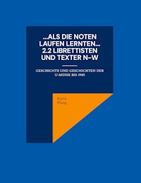 ...Als die Noten laufen lernten... 2.2 Librettisten und Texter N-W - Karin Ploog - E-Book