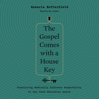 The Gospel Comes with a House Key - Rosaria Butterfield - Hörbuch