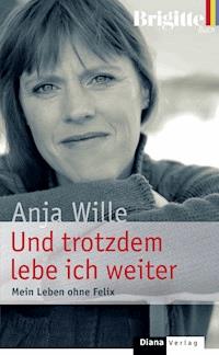 Und trotzdem lebe ich weiter - Anja Wille - E-Book