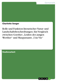 Rolle und Funktion literarischer Natur- und Landschaftsbeschreibungen. Ein Vergleich zwischen Goethes „Leiden des jungen Werther“ und Maupassants „Une Vie“ - Charlotte Seeger - E-Book