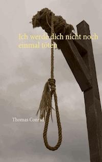 Ich werde dich nicht noch einmal töten - Thomas Conrad - E-Book