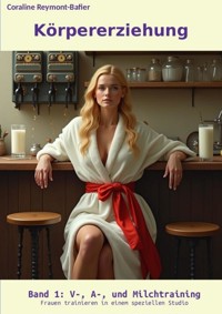 Körpererziehung Band 1: V-, A- und Milchtraining. - Coraline Reymont-Bafier - E-Book