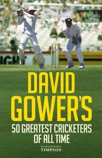 David Gower's 50 Greatest Cricketers of All Time David Gower's 50 Greatest Cricketers of All Time - David Gower - E-Book