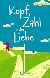 Kopf, Zahl oder Liebe - Liz Czukas - E-Book