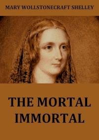 The Mortal Immortal - Mary Wollstonecraft Shelley - E-Book