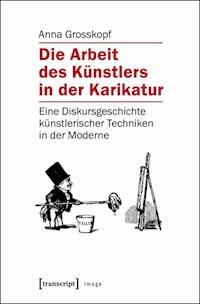 Die Arbeit des Künstlers in der Karikatur - Anna Grosskopf - E-Book