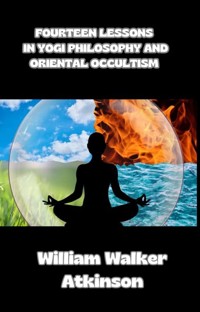 Fourteen lessons in yogi philosophy and oriental occultism (translated) - William Walker Atkinson - E-Book