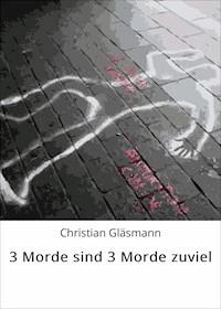 3 Morde sind 3 Morde zuviel - Christian Gläsmann - E-Book