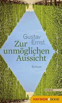 Zur unmöglichen Aussicht - Gustav Ernst - E-Book