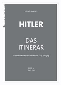 Hitler – Das Itinerar (Band IV) - Harald Sandner - E-Book