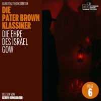 Die Ehre des Israel Gow (Die Pater Brown Klassiker, Folge 6) - Gilbert Keith Chesterton - Hörbuch