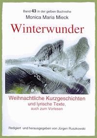 Winterwunder – Weihnachtliche Kurzgeschichten und lyrische Texte - Monica Maria Mieck - E-Book