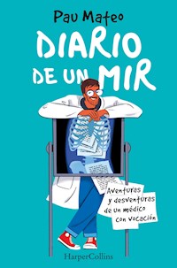 Diario de un MIR. Aventuras y desventuras de un médico con vocación - Pau Mateo - E-Book