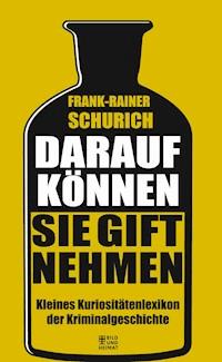 Darauf können Sie Gift nehmen - Frank-Rainer Schurich - E-Book