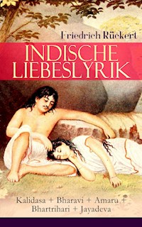 Indische Liebeslyrik: Kalidasa + Bharavi + Amaru + Bhartrihari + Jayadeva - Friedrich Rückert - E-Book