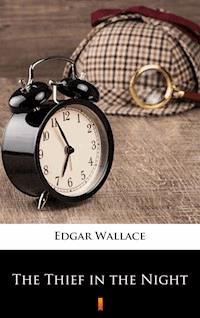 The Thief in the Night - Edgar Wallace - E-Book