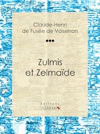 Zulmis et Zelmaïde - Ligaran - E-Book