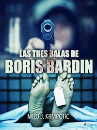 Las tres balas de Boris Bardin - Milo J. Krmpotic - E-Book