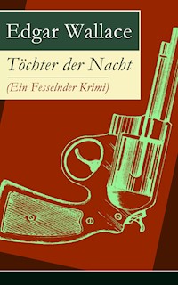 Töchter der Nacht (Ein Fesselnder Krimi) - Edgar Wallace - E-Book