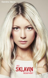 Als Sklavin reserviert - Sandra Slave - E-Book