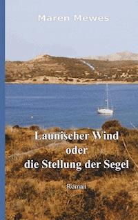 Launischer Wind oder die Stellung der Segel - Mewes Maren - E-Book