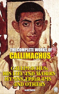 The Complete Works of Callimachus. Illustrated - Callimachus - E-Book