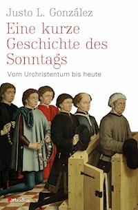 Eine kurze Geschichte des Sonntags - Justo L. González - E-Book