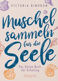 Muschelsammeln für die Seele - Victoria Bindrum - E-Book