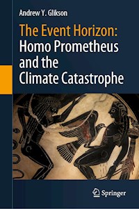 The Event Horizon: Homo Prometheus and the Climate Catastrophe - Andrew Y. Glikson - E-Book