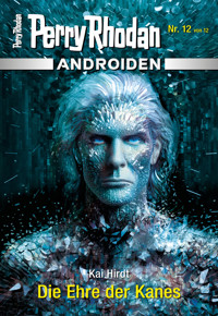 Androiden 12: Die Ehre der Kanes - Kai Hirdt - E-Book