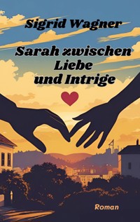 Sarah zwischen Liebe und Intrige - Sigrid Wagner - E-Book