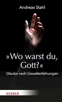 »Wo warst du, Gott?« - Andreas Stahl - E-Book