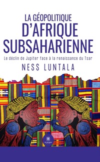 La géopolitique d’Afrique subsaharienne - Ness Luntala - E-Book