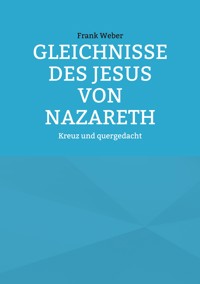 Gleichnisse des Jesus von Nazareth - Frank Weber - E-Book